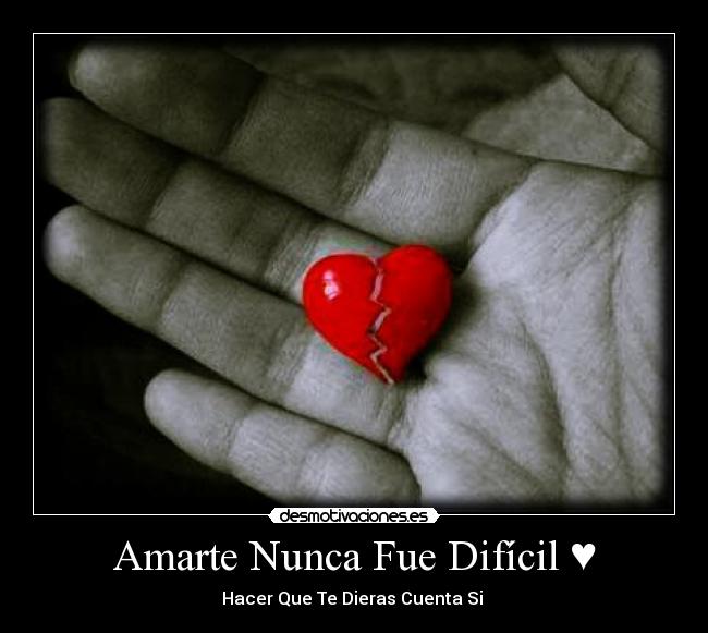 Amarte Nunca Fue Difícil ♥ - Hacer Que Te Dieras Cuenta Si
