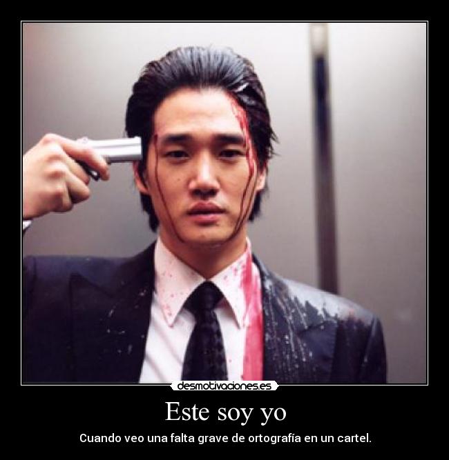 Este soy yo - Cuando veo una falta grave de ortografía en un cartel.