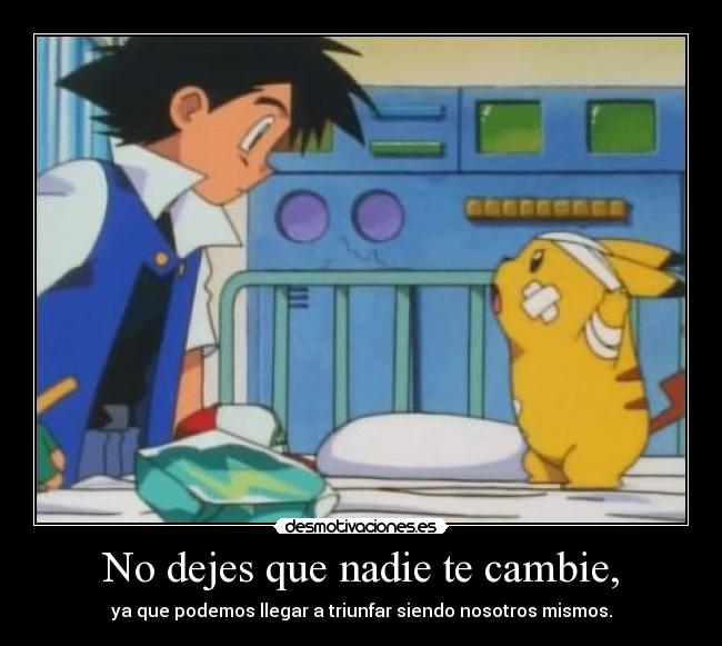 No dejes que nadie te cambie, - 