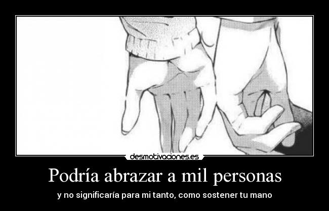 Podría abrazar a mil personas -