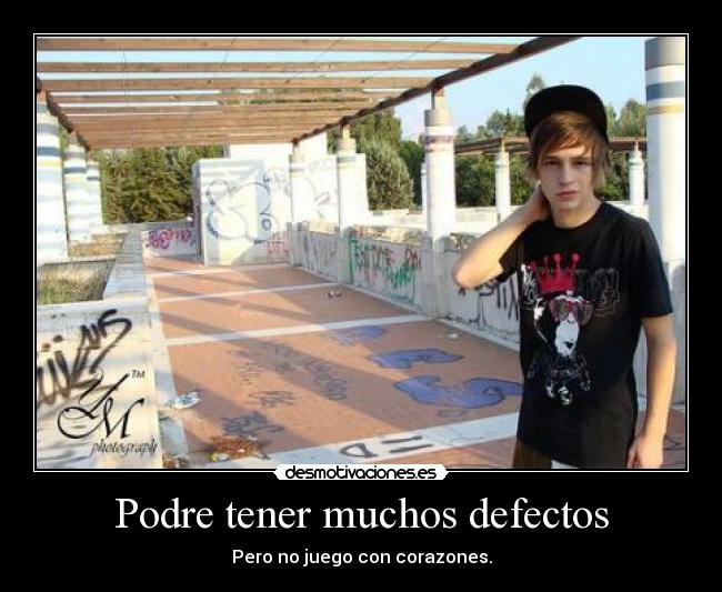 Podre tener muchos defectos - Pero no juego con corazones.