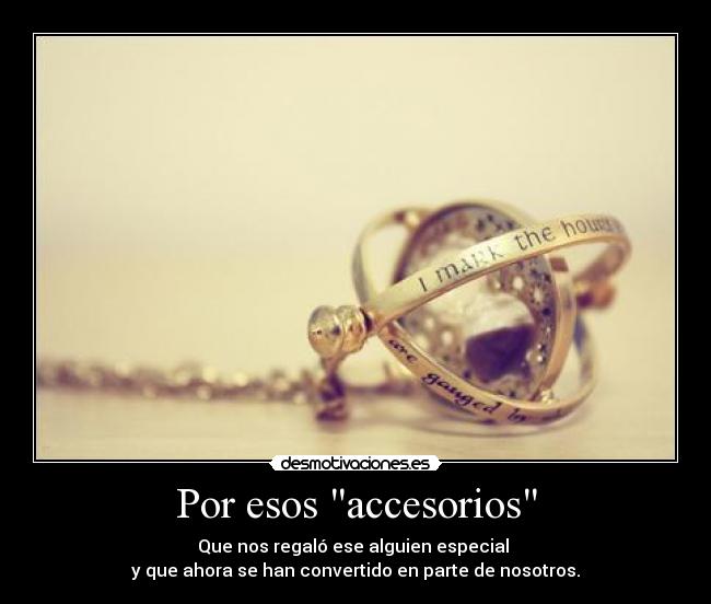 Por esos accesorios -