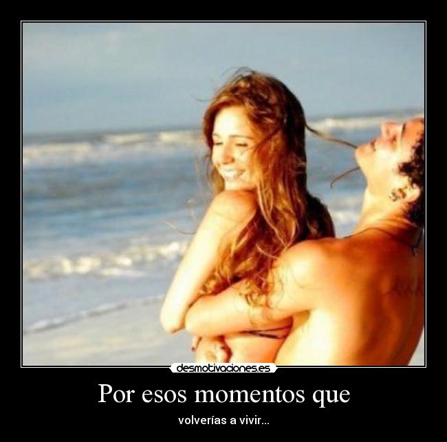 Por esos momentos que -