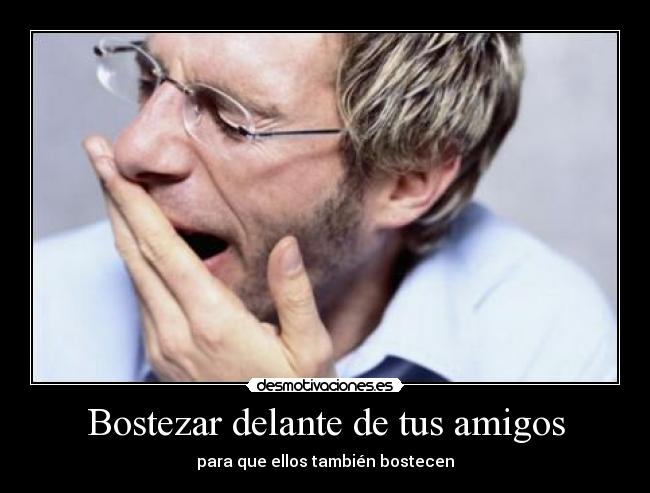 Bostezar delante de tus amigos - para que ellos también bostecen