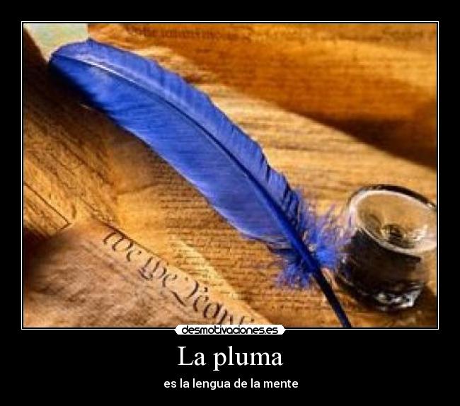 La pluma - es la lengua de la mente