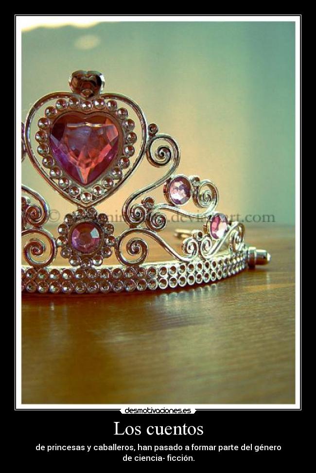 Los cuentos - de princesas y caballeros, han pasado a formar parte del género
de ciencia- ficción.