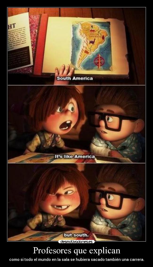 Profesores que explican - como si todo el mundo en la sala se hubiera sacado también una carrera.