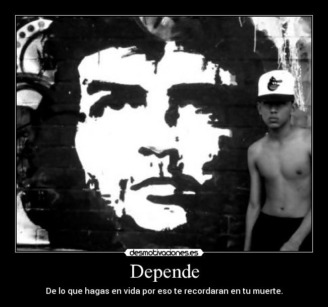 Depende - De lo que hagas en vida por eso te recordaran en tu muerte.