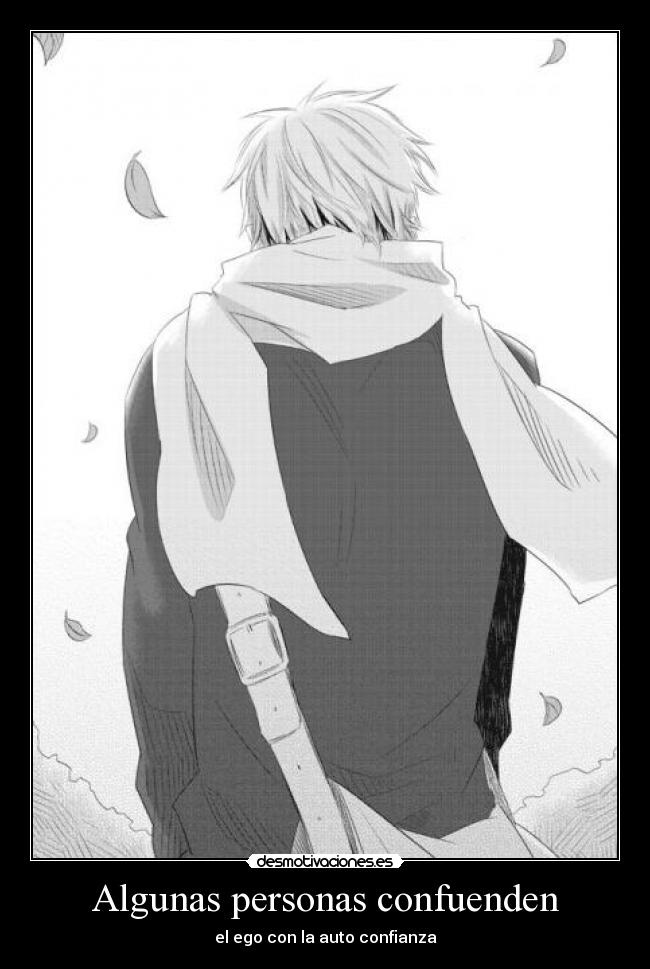Algunas personas confuenden - el ego con la auto confianza