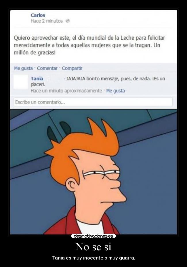 No se si - Tania es muy inocente o muy guarra.