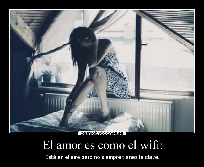 El amor es como el wifi: - 