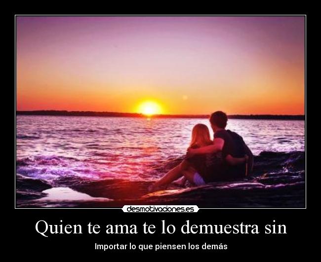 Quien te ama te lo demuestra sin -