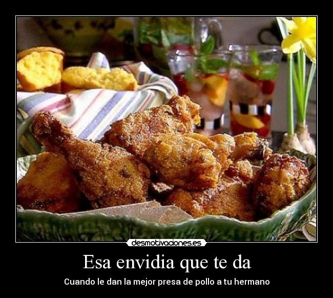 Esa envidia que te da - Cuando le dan la mejor presa de pollo a tu hermano