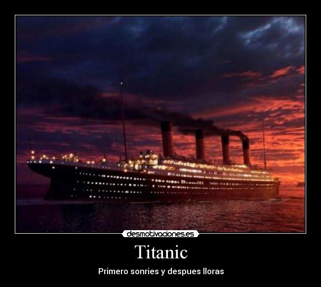 Titanic - Primero sonries y despues lloras