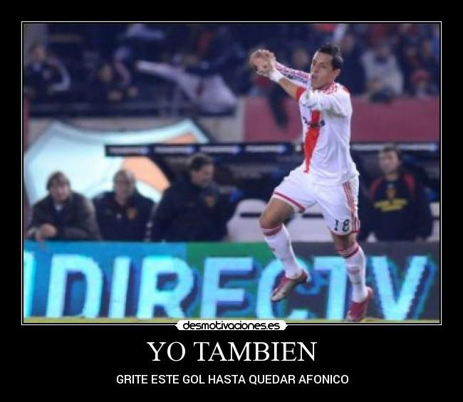 YO TAMBIEN - GRITE ESTE GOL HASTA QUEDAR AFONICO