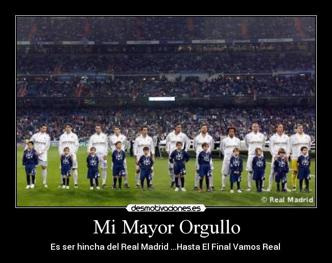 Mi Mayor Orgullo - Es ser hincha del Real Madrid ...Hasta El Final Vamos Real ♥