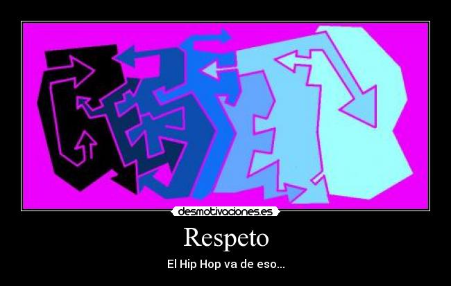 Respeto - El Hip Hop va de eso...