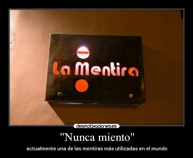 Nunca miento - actualmente una de las mentiras más utilizadas en el mundo
