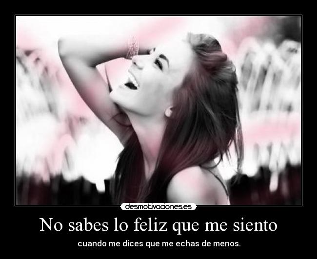 No sabes lo feliz que me siento - 