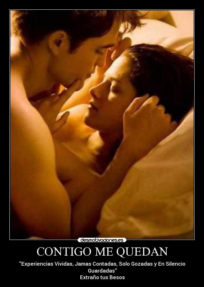 CONTIGO ME QUEDAN - Experiencias Vividas, Jamas Contadas, Solo Gozadas y En Silencio Guardadas
Extraño tus Besos