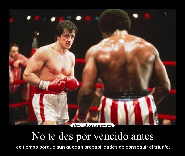 No te des por vencido antes - de tiempo porque aún quedan probabilidades de conseguir el triunfo.