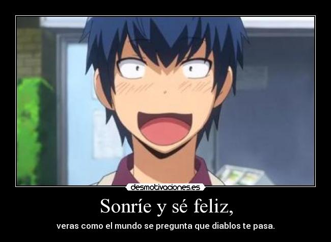 Sonríe y sé feliz, -