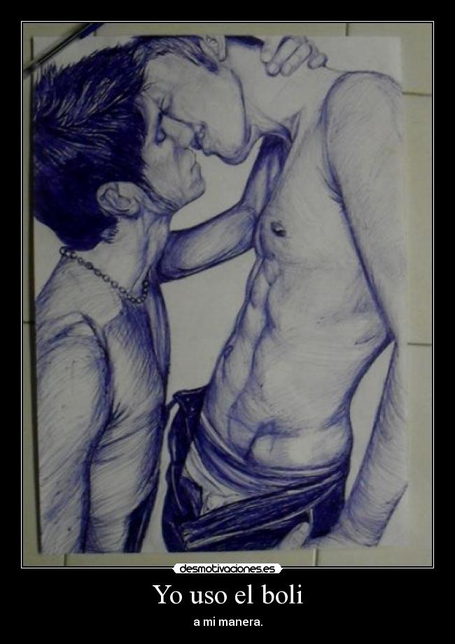 Yo uso el boli - a mi manera.