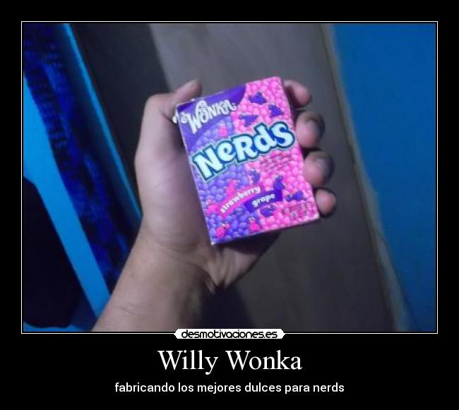 Willy Wonka - fabricando los mejores dulces para nerds