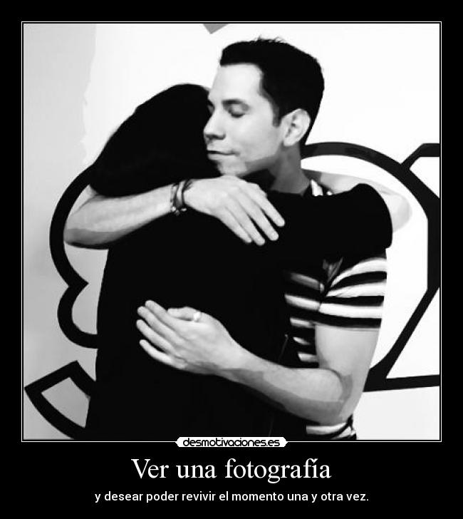 Ver una fotografía - y desear poder revivir el momento una y otra vez.