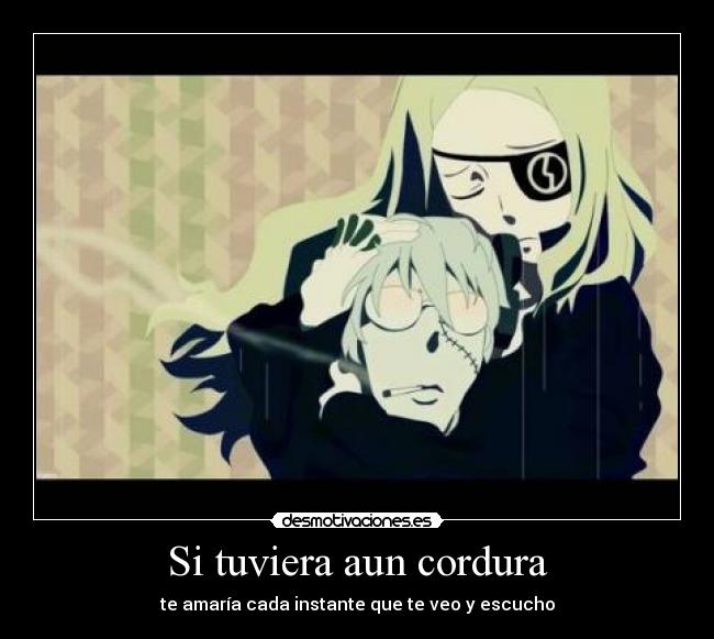 Si tuviera aun cordura -