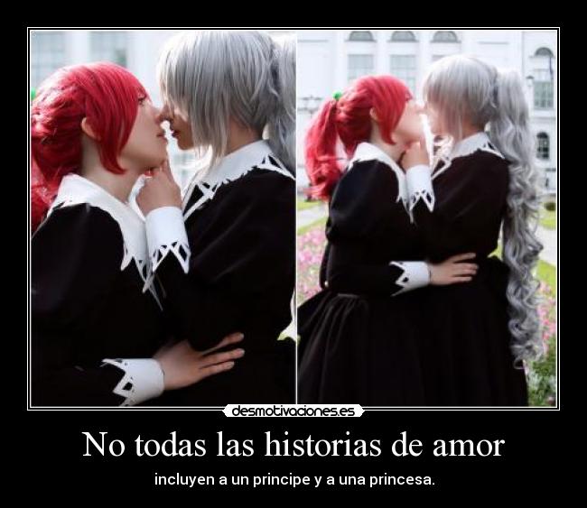 No todas las historias de amor - incluyen a un principe y a una princesa.