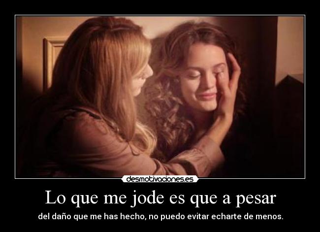 Lo que me jode es que a pesar - 
