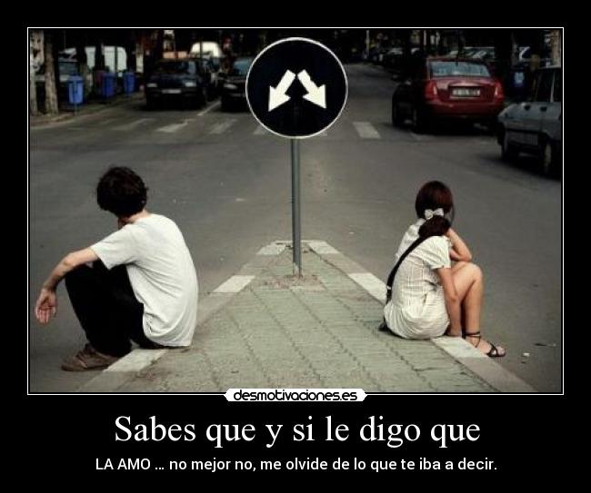 Sabes que y si le digo que - 