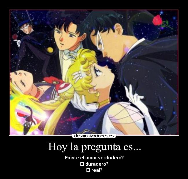Hoy la pregunta es... - Existe el amor verdadero?
El duradero?
El real?