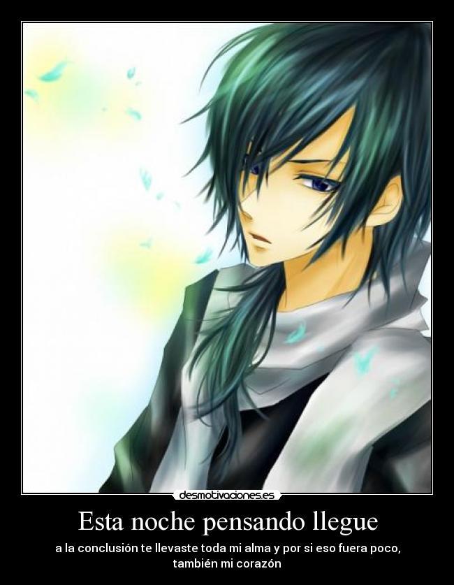 Esta noche pensando llegue - a la conclusión te llevaste toda mi alma y por si eso fuera poco, también mi corazón