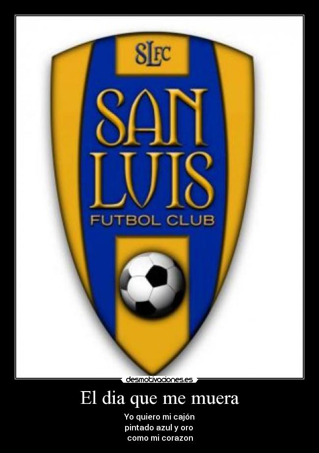 El dia que me muera - Yo quiero mi cajón
pintado azul y oro 
como mi corazon