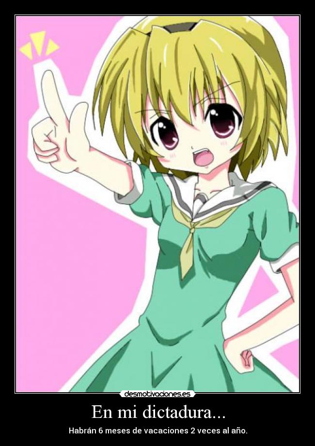 En mi dictadura... - Habrán 6 meses de vacaciones 2 veces al año.