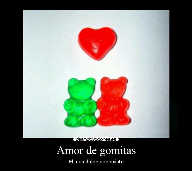 Amor de gomitas - El mas dulce que existe