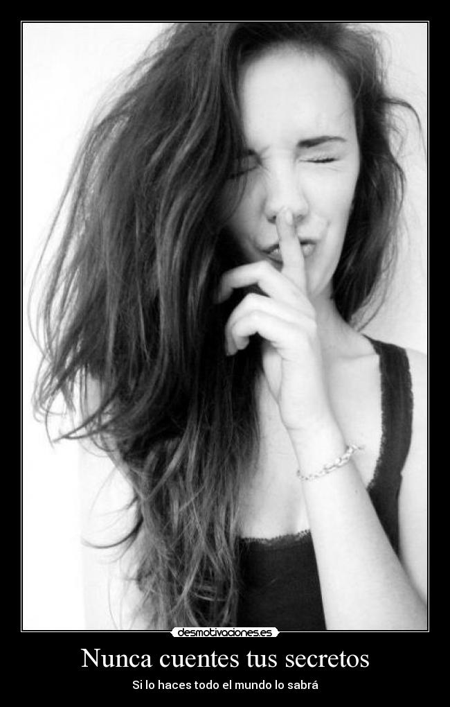 Nunca cuentes tus secretos - Si lo haces todo el mundo lo sabrá