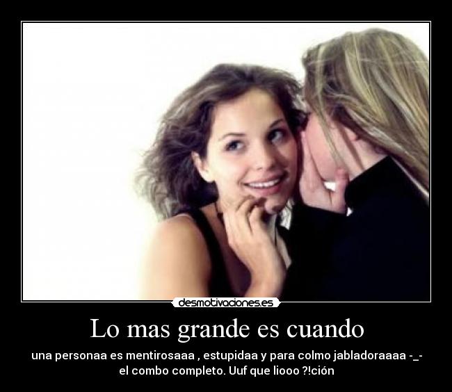 Lo mas grande es cuando -