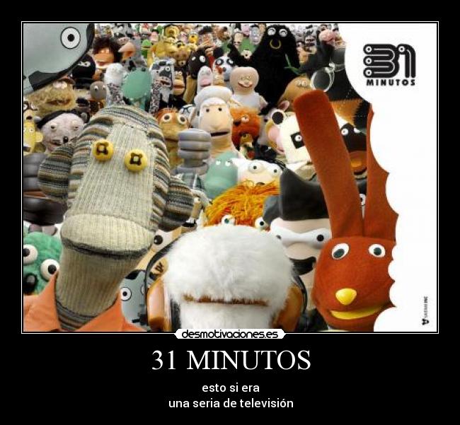 31 MINUTOS - esto si era
una seria de televisión