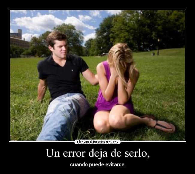 Un error deja de serlo, - cuando puede evitarse.