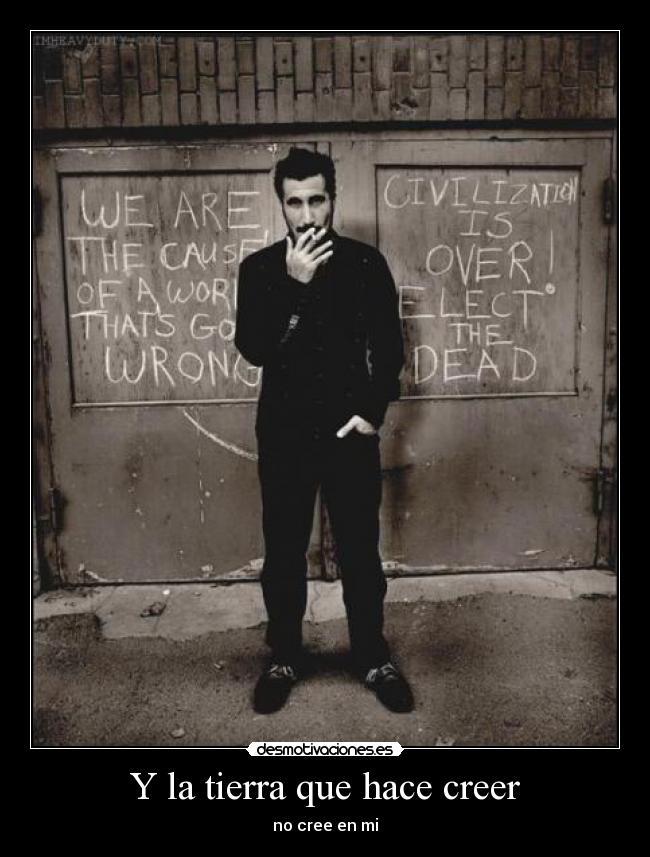 Y la tierra que hace creer - no cree en mi