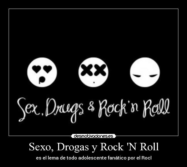 Sexo, Drogas y Rock N Roll -
