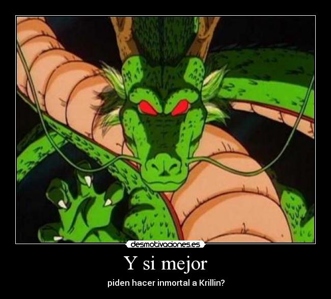 Y si mejor - piden hacer inmortal a Krillin?