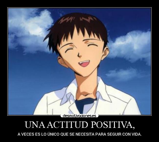 UNA ACTITUD POSITIVA, - A VECES ES LO ÚNICO QUE SE NECESITA PARA SEGUIR CON VIDA.