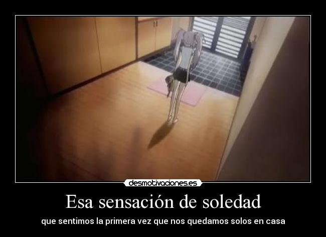 Esa sensación de soledad - que sentimos la primera vez que nos quedamos solos en casa