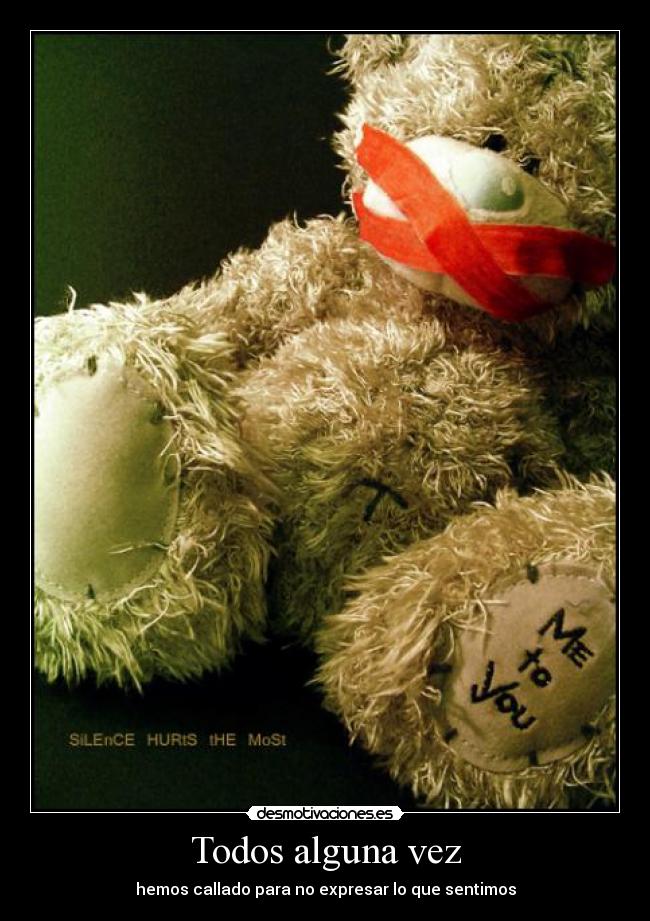 Todos alguna vez - hemos callado para no expresar lo que sentimos