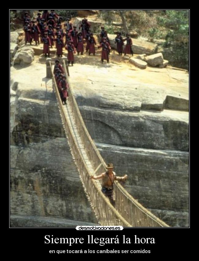 Siempre llegará la hora - en que tocará a los caníbales ser comidos