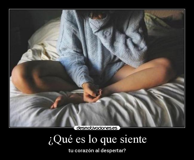 ¿Qué es lo que siente - tu corazón al despertar?